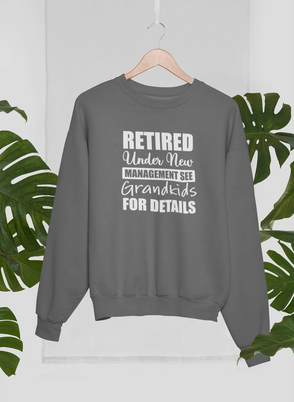 Retired Under New Management See Grandkids For Details Sweat Shirt
