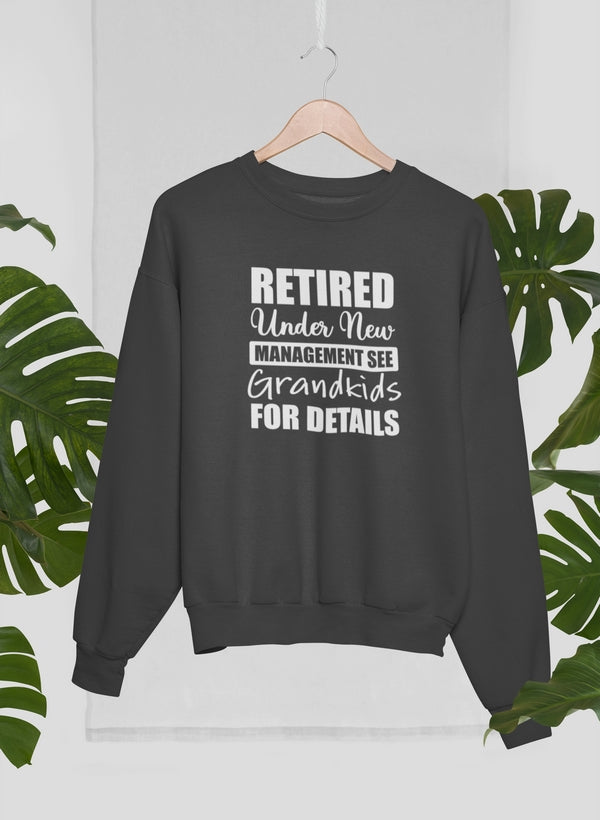 Retired Under New Management See Grandkids For Details Sweat Shirt
