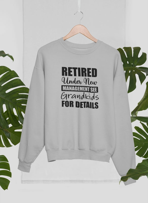 Retired Under New Management See Grandkids For Details Sweat Shirt